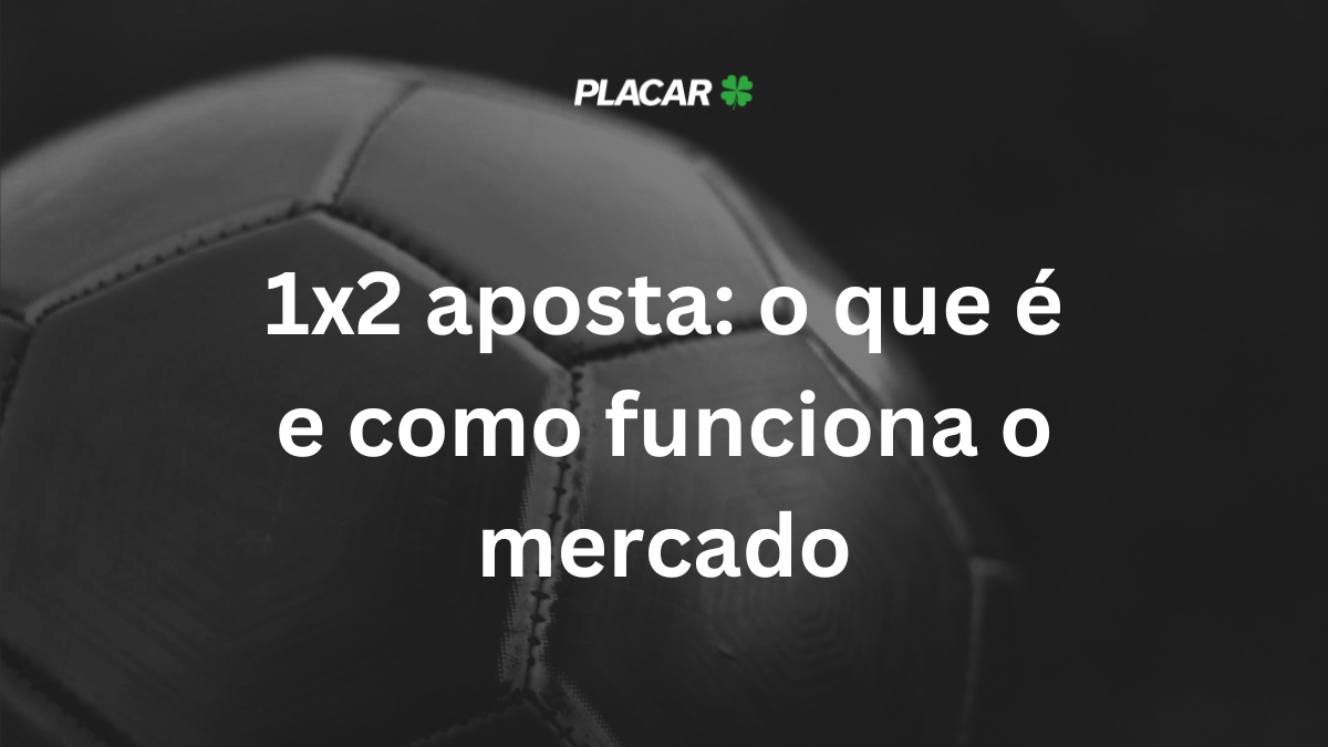 1×2 aposta: o que é e como funciona o mercado