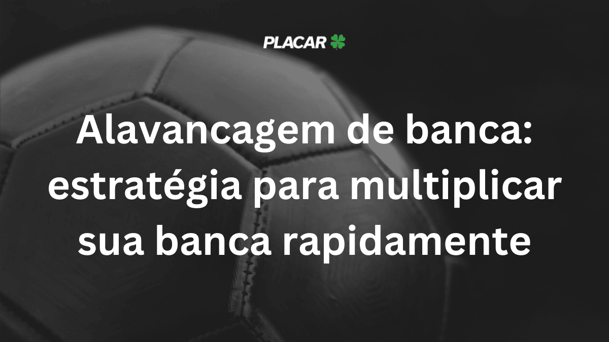 Alavancagem de banca: estratégia para multiplicar sua banca rapidamente