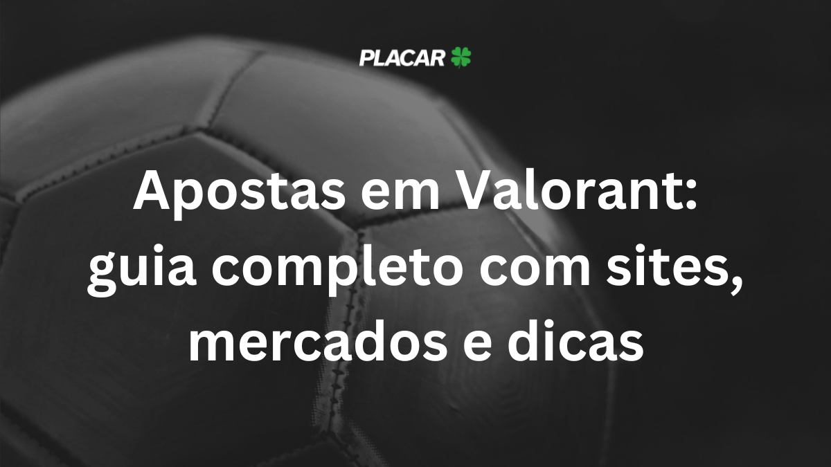 Apostas em Valorant: guia completo com sites, mercados e dicas